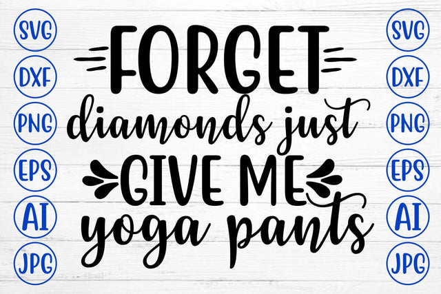 Forget Diamonds Just Give Me Yoga Pants SVG Cut File SVG Syaman 