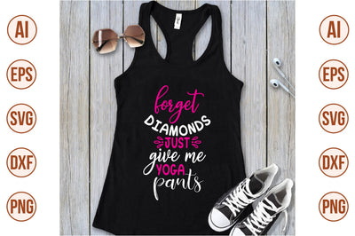 forget diamonds just give me yoga pants svg SVG shah alam 
