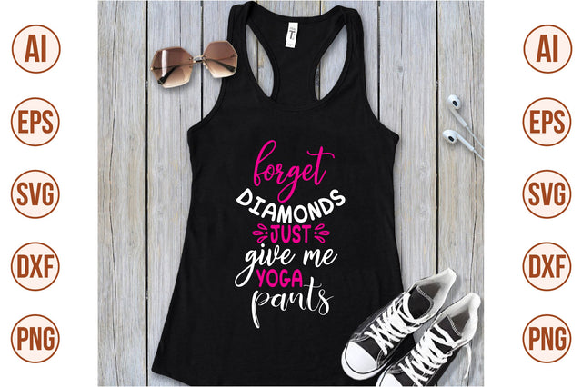 forget diamonds just give me yoga pants svg SVG shah alam 