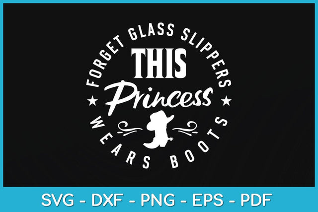 Forget Glass Slippers This Princess Wears Boots Cowboy Svg Design SVG artprintfile 