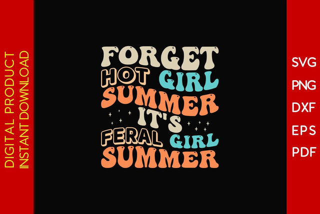 Forget Hot Girl Summer It's Feral Girl Summer Vacation SVG PNG PDF Cut File SVG Creativedesigntee 