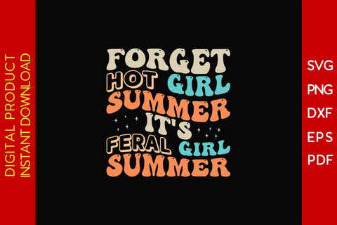 Forget Hot Girl Summer It's Feral Girl Summer Vacation SVG PNG PDF Cut File SVG Creativedesigntee 