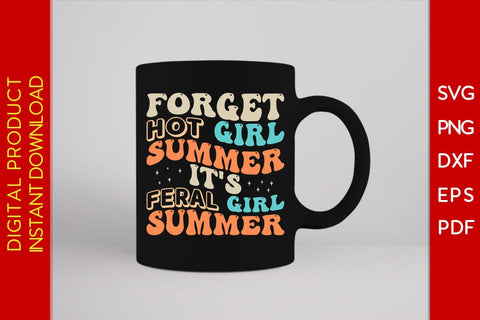 Forget Hot Girl Summer It's Feral Girl Summer Vacation SVG PNG PDF Cut File SVG Creativedesigntee 