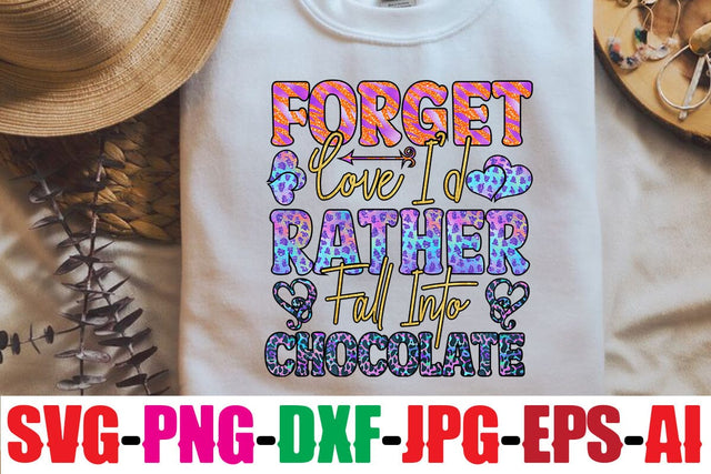 Forget Love I'd Rather Fall Into Chocolate Sublimation Sublimation MStudio 