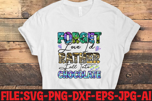 Forget Love I'd Rather Fall Into Chocolate Sublimation Sublimation MStudio 