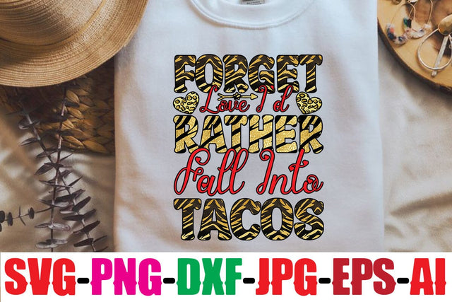 Forget Love I'd Rather Fall Into Tacos Sublimation Sublimation MStudio 