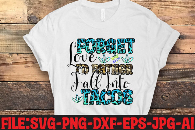 Forget Love I'd Rather Fall Into Tacos Sublimation Sublimation MStudio 