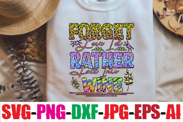 Forget Love I'd Rather Fall Into Wine Sublimation Sublimation MStudio 