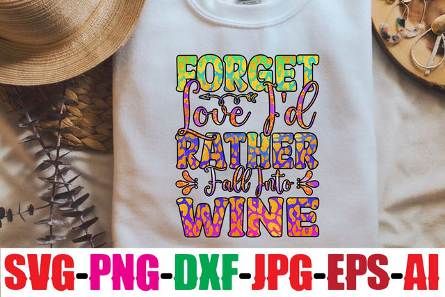 Forget Love I'd Rather Fall Into Wine Sublimation Sublimation MStudio 