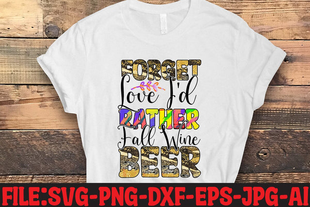 Forget Love I'd Rather Fall Wine Beer Sublimation SVG MStudio 