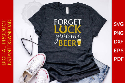 Forget Luck Give Me Beer St Patrick's Day SVG PNG PDF Cut File SVG Creativedesigntee 
