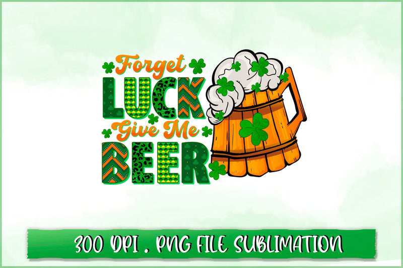 Forget luck give me beer Sublimation SVG Shetara Begum 