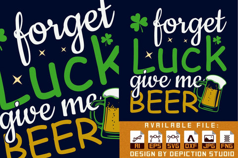 Forget Luck Give Me Beer T-Shirt, St. Patrick's Day Beer Shirt, Saint Beer Shirt, Patrick's Luck Give Me Beer Shirt Print Template Sketch DESIGN Depiction Studio 