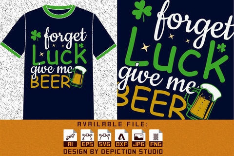 Forget Luck Give Me Beer T-Shirt, St. Patrick's Day Beer Shirt, Saint Beer Shirt, Patrick's Luck Give Me Beer Shirt Print Template Sketch DESIGN Depiction Studio 
