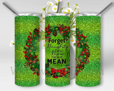 Forget Naughty or Nice I'm Just Mean Tumbler Png, Christmas 20oz Skinny Tumbler, Christmas Glitter Full Tumbler Wrap, Christmas Ring Png, Christmas Sublimation Design, Instant Download Sublimation WillowSageDesign 