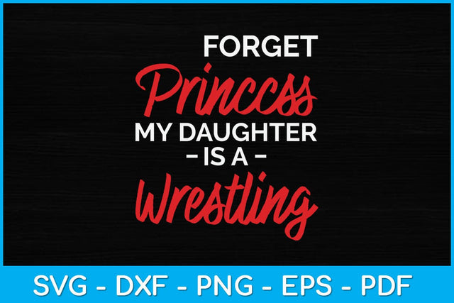Forget Princess My Daughter Is A Wrestling Svg Cutting File SVG artprintfile 