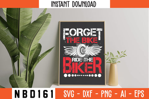 forget the bike ride the biker Svg Design SVG Nbd161 