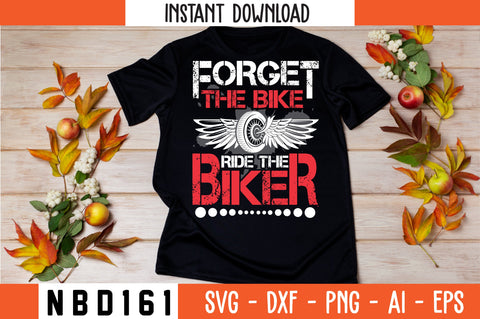 forget the bike ride the biker Svg Design SVG Nbd161 