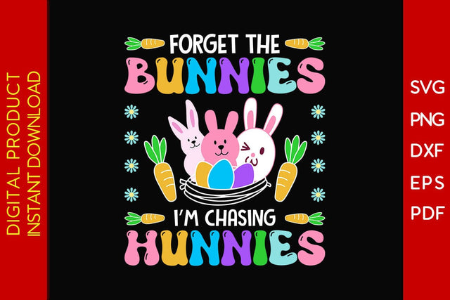 Forget The Bunnies I’m Chasing Hunnies Easter Sunday SVG PNG PDF Cut File SVG Creativedesigntee 
