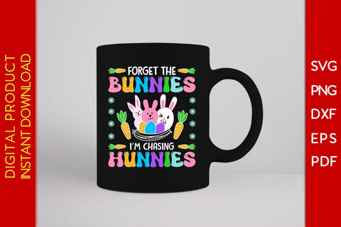 Forget The Bunnies I’m Chasing Hunnies Easter Sunday SVG PNG PDF Cut File SVG Creativedesigntee 