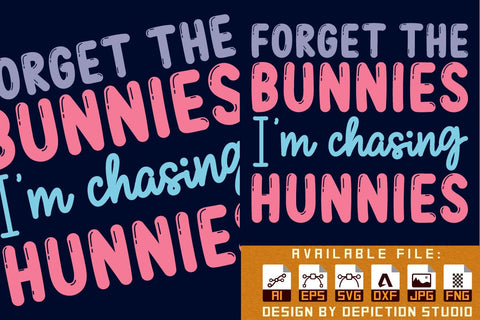 Forget The Bunnies I'm Chasing Hunnies T-Shirt, Easter Day Shirt, Bunnies T-Shirt, Easter Day Typography Shirt Print Template Sketch DESIGN Depiction Studio 