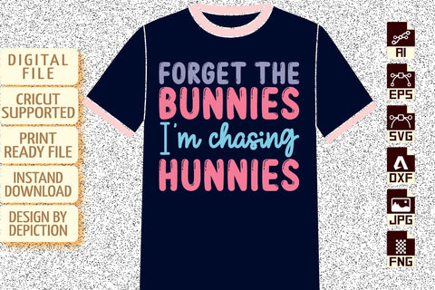 Forget The Bunnies I'm Chasing Hunnies T-Shirt, Easter Day Shirt, Bunnies T-Shirt, Easter Day Typography Shirt Print Template Sketch DESIGN Depiction Studio 