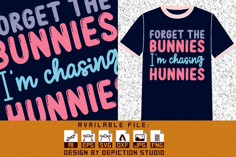 Forget The Bunnies I'm Chasing Hunnies T-Shirt, Easter Day Shirt, Bunnies T-Shirt, Easter Day Typography Shirt Print Template Sketch DESIGN Depiction Studio 