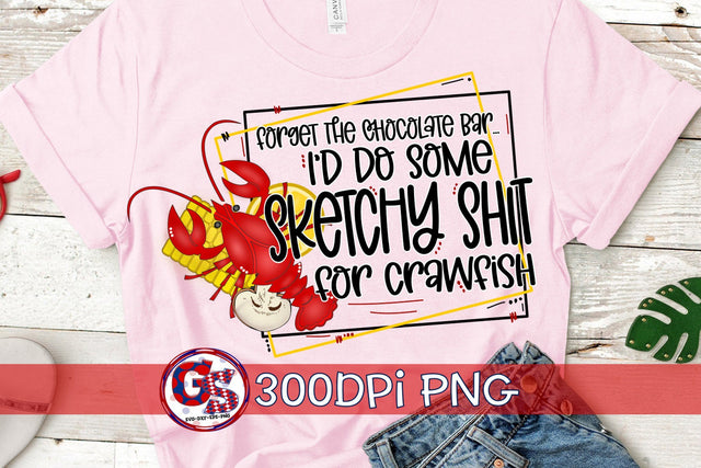 Forget The Chocolate Bar I'd Do Some Sketchy Shit for Crawfish PNG for Sublimation-Crawfish PNG Sublimation Greedy Stitches 