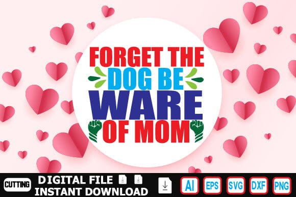 Forget the Dog Be Ware of Mom SVG Craftlabsvg24 