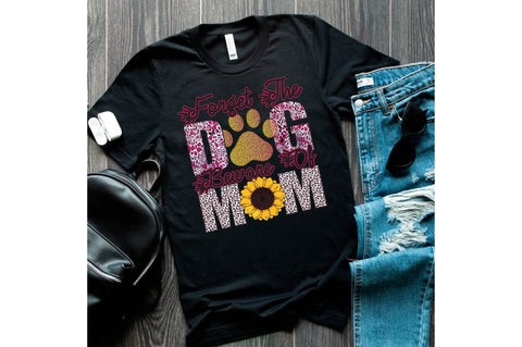 Forget the dog beware of mom Sublimation designartist 