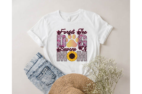 Forget the dog beware of mom Sublimation designartist 