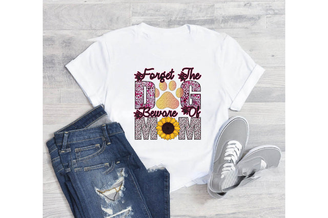 Forget the dog beware of mom Sublimation designartist 