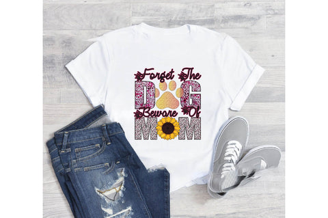 Forget the dog beware of mom Sublimation designartist 