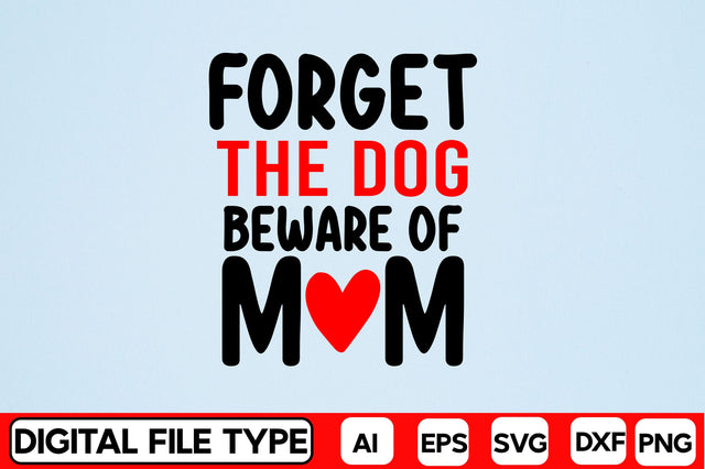 Forget The Dog Beware Of Mom SVG CraftlabSvg29 