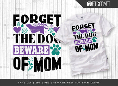 Forget The Dog Beware Of Mom SVG Cut File | Mom Svg | Mother's Day Svg | Mom Life Svg | Mama Svg | Dxf | Eps | Png | Tshirt Design SVG ETC Craft 