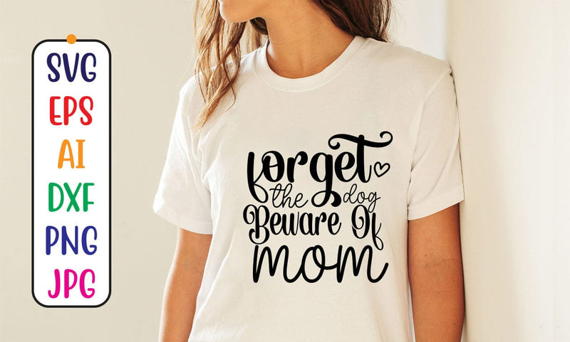 Forget The Dog Beware Of Mom SVG Cut File SVG Syaman 