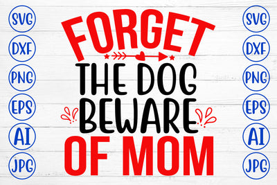 Forget The Dog Beware Of Mom SVG Cut File SVG Syaman 