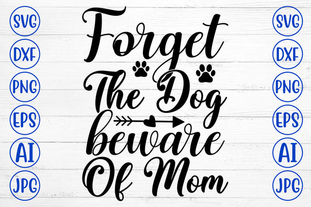 Forget The Dog Beware Of Mom SVG Cut File SVG Syaman 