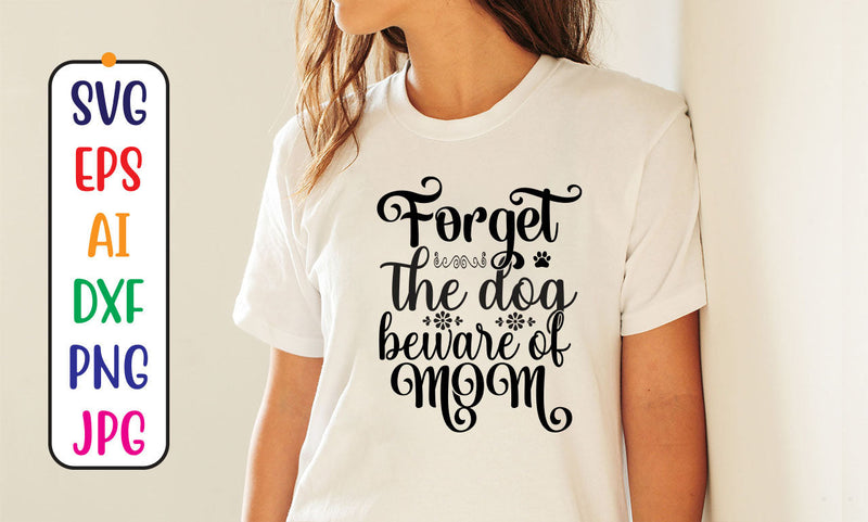 Forget The Dog Beware Of Mom SVG Cut File SVG Syaman 
