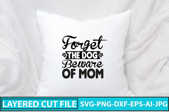 Forget the Dog Beware of Mom SVG Cut File SVG Syaman 