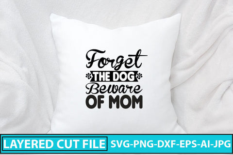 Forget the Dog Beware of Mom SVG Cut File SVG Syaman 