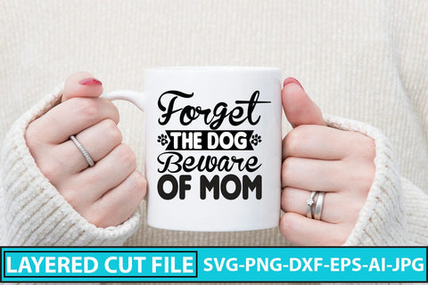 Forget the Dog Beware of Mom SVG Cut File SVG Syaman 