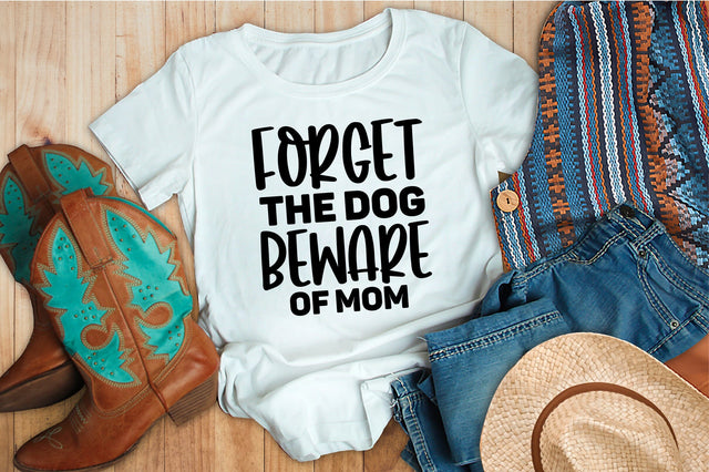 Forget the dog beware of mom svg SVG orpitasn 