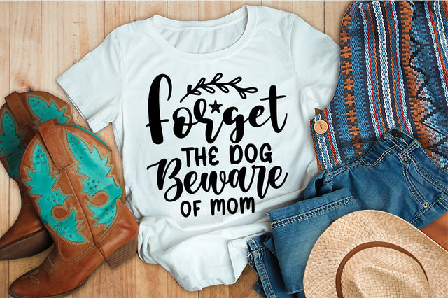 Forget the Dog Beware of Mom svg SVG orpitasn 