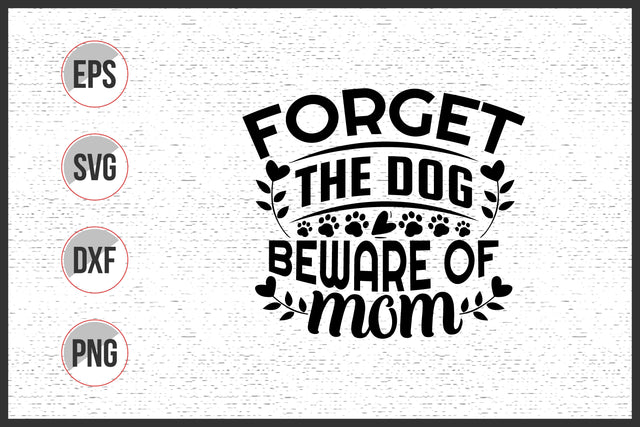 Forget the Dog Beware of Mom Svg SVG uniquesvg99 