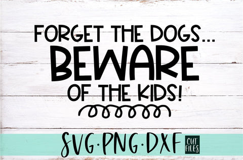 Forget the Dogs Beware of the Kids Farmhouse SVG SVG Ikonart Design Shop 