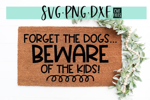 Forget the Dogs Beware of the Kids Farmhouse SVG SVG Ikonart Design Shop 