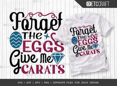 Forget The Eggs Give Me Carats SVG Cut File | Forget The Eggs Svg | Easter Bunny Svg | Easter Egg Svg | T-shirt Design SVG ETC Craft 