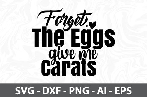 Forget The Eggs Give Me Carats svg SVG orpitasn 