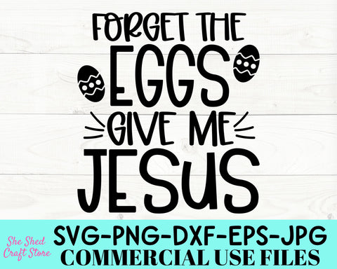 Forget The Eggs Give Me Jesus Easter SVG - Christian Easter Svg - Easter Shirt Svg SVG She Shed Craft Store 